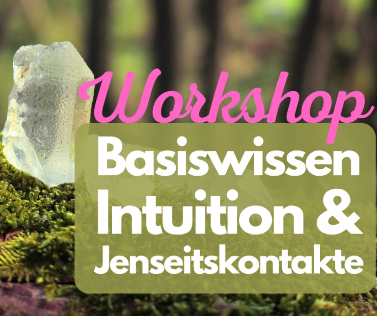 Workshop Basiswissen Intuition & Jenseitskontakte
